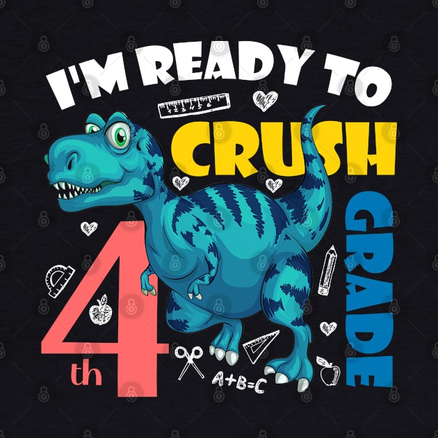 I'm Ready To Crush 4th Grade Dinosaur Back To School by zerouss